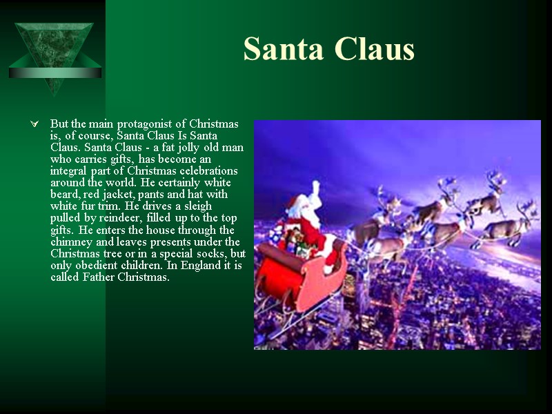 Santa Claus But the main protagonist of Christmas is, of course, Santa Claus Is